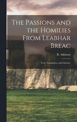 R. (Robert) Atkinson - Passions and the Homilies From Leabhar Breac; Text, Translation, and Glossary, Inbunden
