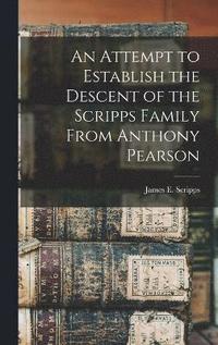 bokomslag An Attempt to Establish the Descent of the Scripps Family From Anthony Pearson