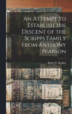 bokomslag An Attempt to Establish the Descent of the Scripps Family From Anthony Pearson