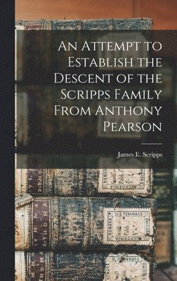 bokomslag Attempt to Establish the Descent of the Scripps Family From Anthony Pearson