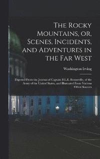 bokomslag The Rocky Mountains, or, Scenes, Incidents, and Adventures in the Far West