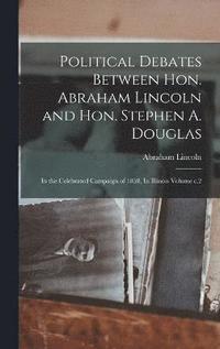 bokomslag Political Debates Between Hon. Abraham Lincoln and Hon. Stephen A. Douglas