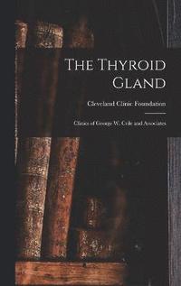 bokomslag The Thyroid Gland; Clinics of George W. Crile and Associates