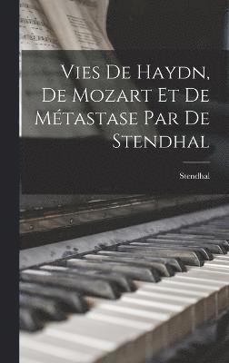 bokomslag Vies de Haydn, de Mozart et de Mtastase par de Stendhal