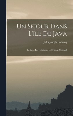 bokomslag Un sjour dans l'le de Java; le pays, les habitants, le systeme colonial