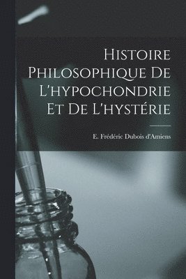 Histoire philosophique de l'hypochondrie et de l'hystrie 1