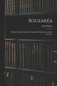 bokomslag Bouzaréa; histoire illustrée des Écoles normales d'instituteurs d'Alger-Bouzaréa