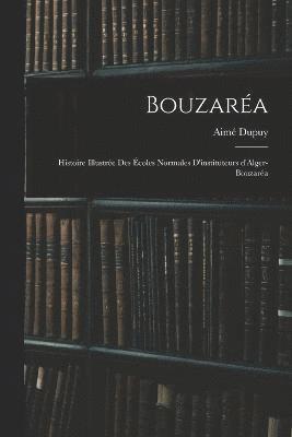 Bouzara; histoire illustre des coles normales d'instituteurs d'Alger-Bouzara 1