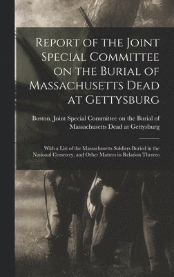 Report of the Joint Special Committee on the Burial of Massachusetts Dead at Gettysburg, Inbunden