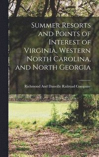 bokomslag Summer Resorts and Points of Interest of Virginia, Western North Carolina, and North Georgia