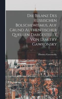 Die Bilanz Des Russischen Bolschewismus, Auf Grund Authentischer Quellen Dargestellt Von Dimitry Gawronsky 1