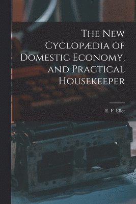 bokomslag new Cyclopædia of Domestic Economy, and Practical Housekeeper