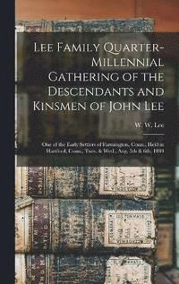 bokomslag Lee Family Quarter-millennial Gathering of the Descendants and Kinsmen of John Lee