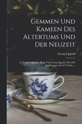 Gemmen Und Kameen Des Altertums Und Der Neuzeit; In Vergrösserungen, Hrsg. Von Georg Lippold. Mit 1695 Abbildungen Auf 167 Tafeln. --, Häftad