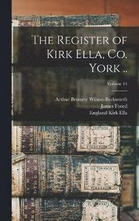bokomslag The Register of Kirk Ella, co. York ..; Volume 11