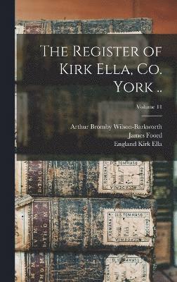 bokomslag Register of Kirk Ella, co. York ..; Volume 11