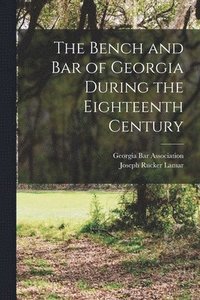 bokomslag The Bench and bar of Georgia During the Eighteenth Century