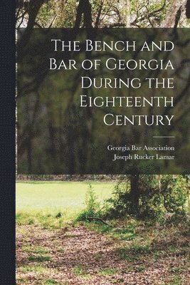 Georgia Bar Association, Joseph Rucker Lamar - Bench and bar of Georgia During the Eighteenth Century, Häftad