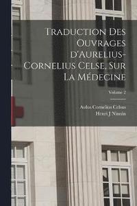 bokomslag Traduction des ouvrages d'Aurelius-Cornelius Celse, sur la mdecine; Volume 2