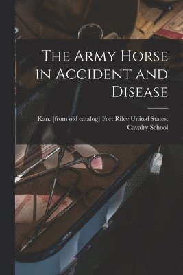 bokomslag The Army Horse in Accident and Disease