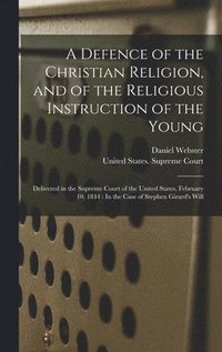bokomslag A Defence of the Christian Religion, and of the Religious Instruction of the Young