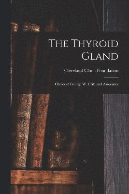 bokomslag The Thyroid Gland; Clinics of George W. Crile and Associates