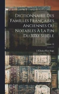 bokomslag Dictionnaire des familles franaises anciennes ou notables  la fin du XIXe sicle; Volume 18