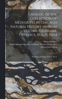 bokomslag Catalog of the Collection of Meteorites in Chicago Natural History Museum Volume Fieldiana, Geology, Vol.15, No.3