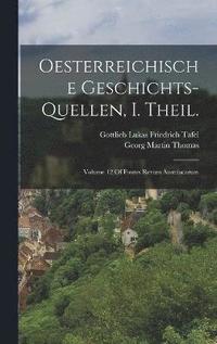 bokomslag Oesterreichische Geschichts-Quellen, I. Theil.