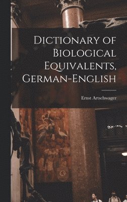 bokomslag Dictionary of Biological Equivalents, German-English