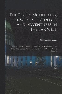 Irving Washington, Washington, 1783-1859, Irving - Rocky Mountains, or, Scenes, Incidents, and Adventures in the Far West, Häftad