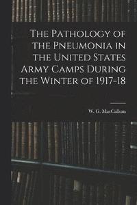 bokomslag The Pathology of the Pneumonia in the United States Army Camps During the Winter of 1917-18