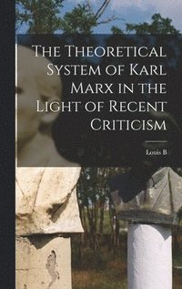 bokomslag The Theoretical System of Karl Marx in the Light of Recent Criticism