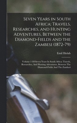 Emil Holub - Seven Years in South Africa, Inbunden