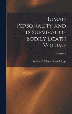 Human Personality and its Survival of Bodily Death Volume; Volume 2 1