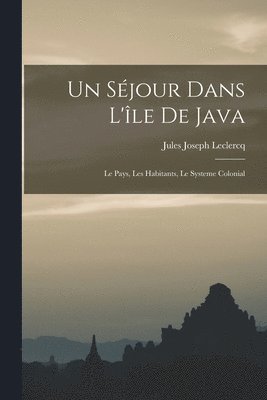 bokomslag Un sjour dans l'le de Java; le pays, les habitants, le systeme colonial