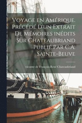 Voyage en Amérique. Précédé d'un extrait de mémoires inédits sur Chateaubriand publié par C.A. Sainte-Beuve