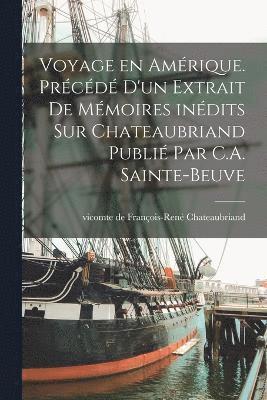 Voyage en Amrique. Prcd d'un extrait de mmoires indits sur Chateaubriand publi par C.A. Sainte-Beuve 1