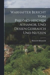 bokomslag Warhafter Bericht Vom Philosophischen Athanor, Und Dessen Gebrauch Und Nutzen