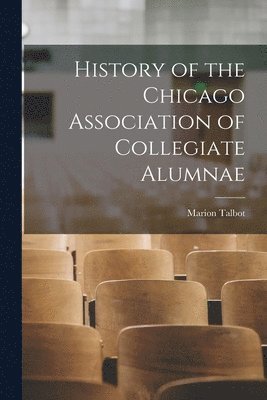 bokomslag History of the Chicago Association of Collegiate Alumnae