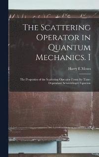 bokomslag The Scattering Operator in Quantum Mechanics. I