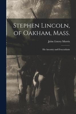 Stephen Lincoln, of Oakham, Mass. 1