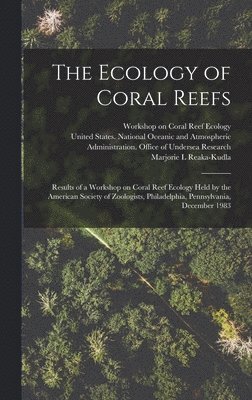 Workshop On Coral Reef Ecology, Marjorie L Reaka-Kudla, Workshop on Coral Reef Ecology, Marjorie L. Reaka-Kudla, United States National Oceanic and a - Ecology of Coral Reefs, Inbunden