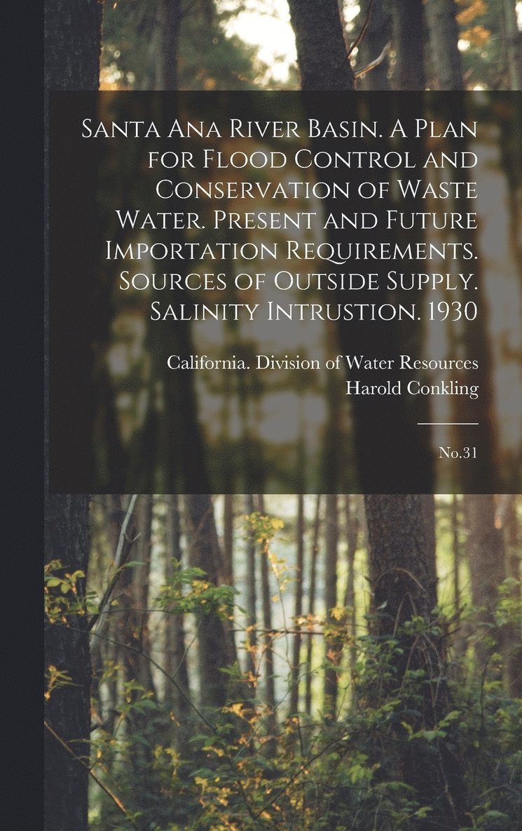 Santa Ana River Basin. A Plan for Flood Control and Conservation of Waste Water. Present and Future Importation Requirements. Sources of Outside Supply. Salinity Intrustion. 1930 1