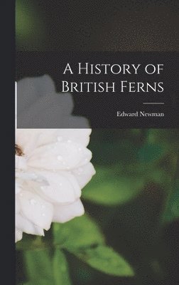 Edward Newman - History of British Ferns, Inbunden