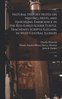 bokomslag Natural History Notes on Nesting, Nests, and Hatchling Emergence in the Red-eared Slider Turtle, Trachemys Scripta Elegans, in West-central Illinois