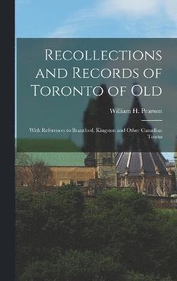 Recollections and Records of Toronto of Old 1