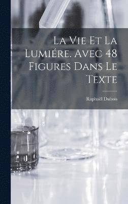 bokomslag La vie et la lumire. Avec 48 figures dans le texte