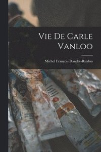 bokomslag Vie de Carle Vanloo