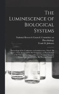 bokomslag The Luminescence of Biological Systems; Proceedings of the Conference on Luminescence, March 28-April 2, 1954, Sponsored by the Committee on Photobiology of the National Academy of Sciences-National